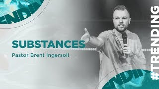 Substances - Trending (Week 4) | Pastor Brent Ingersoll