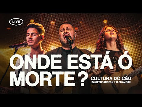 Cultura do Céu, Davi Fernandes, Kaleb e Josh - Onde Está ó Morte ? (Ao Vivo)