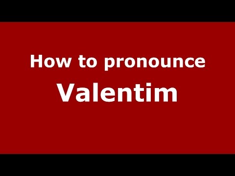 How to pronounce Valentim
