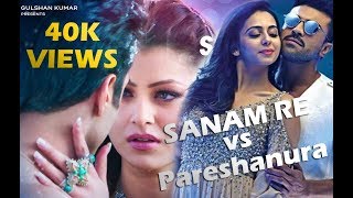 Pareshanura vs SANAM RE