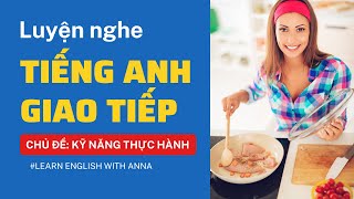 Luyện nghe Tiếng Anh giao tiếp - Chủ đề KỸ NĂNG THỰC HÀNH (Practical skill)