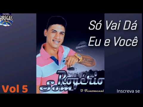 ROGÉRIO SOM - SÓ VAI DÁ EU E VOCÊ