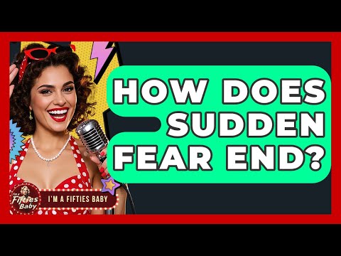 How Does Sudden Fear End? - Im a 50s Baby