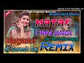 Matak Chalungi Raj Mawer Manisha Sharma Dj Suresh Raj Dhokli Hard Remix Tag