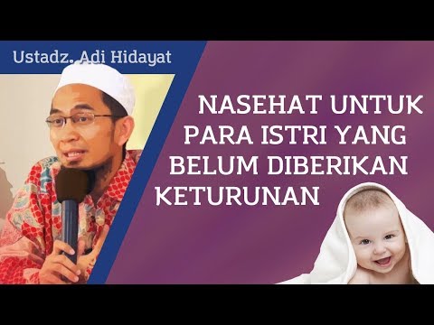Nasihat untuk para istri yang belum mendapat keturunan - Ustadz Adi Hidayat, Lc, MA