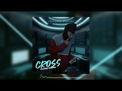 YUNG PAPA  (CROSS) Ft CROSSMON RECORDS