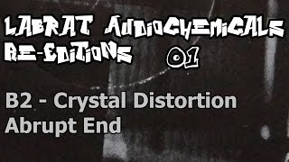 LaBrat Audiochemicals Re-Editions 01 - B2 - Crystal Distortion - Abrupt End