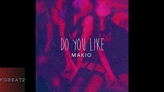 Makio - Do You Like [Prod. By Makio] [New 2015]