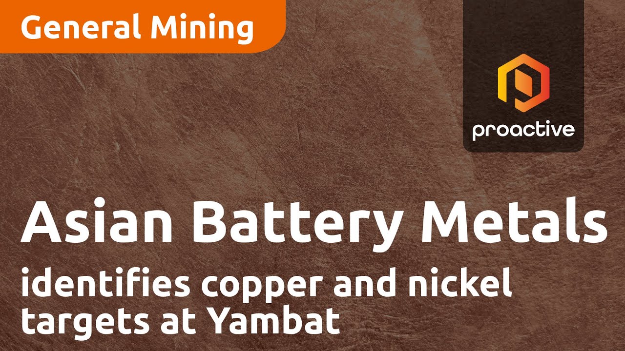 Asian Battery Metals identifies copper and nickel targets at Yambat