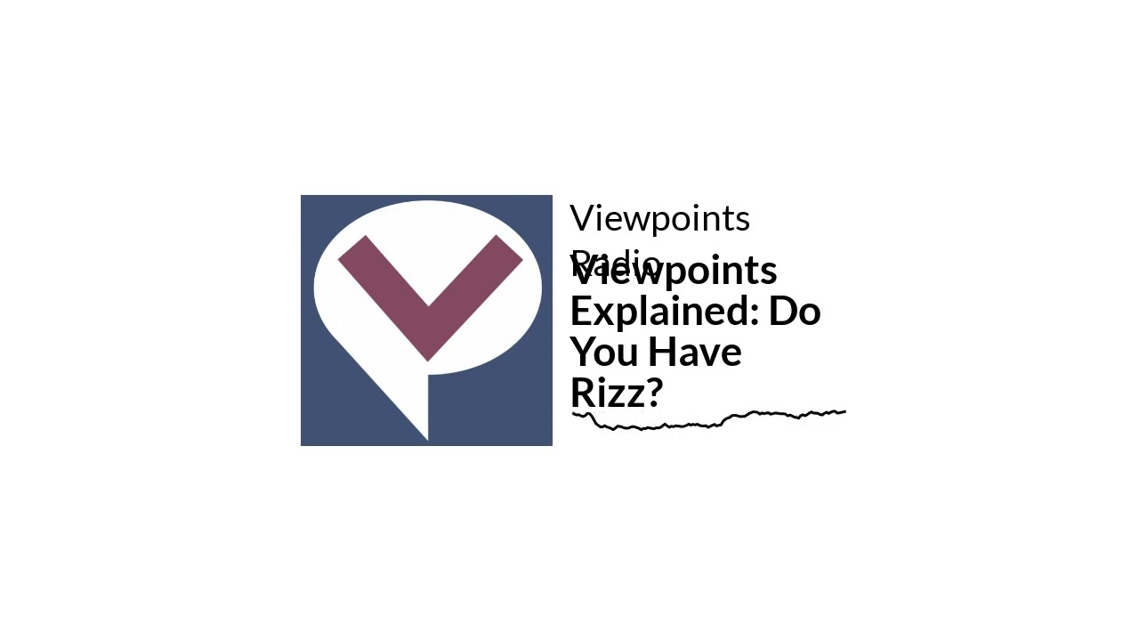 Viewpoints Explained: Do You Have Rizz? | Viewpoints Radio