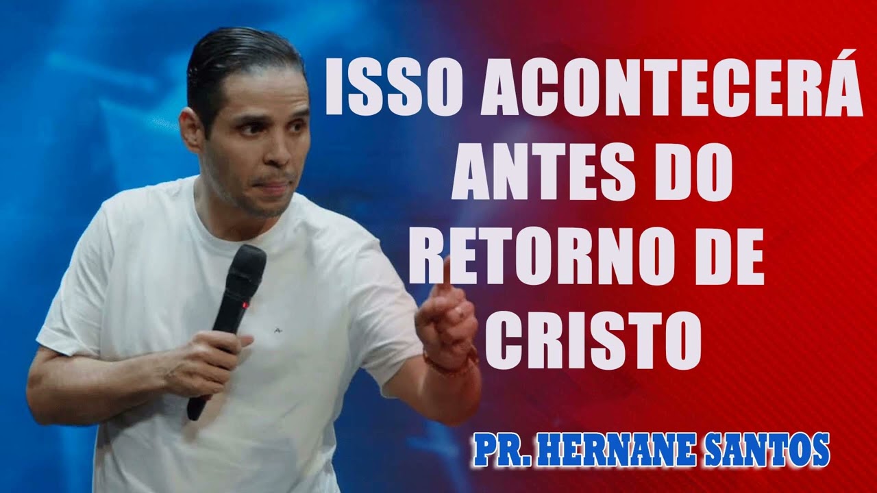 Pr. Hernane Santos - ISSO ACONTECERÁ ANTES DO RETORNO DE CRISTO