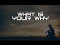 What Is Your WHY - Motivational Video