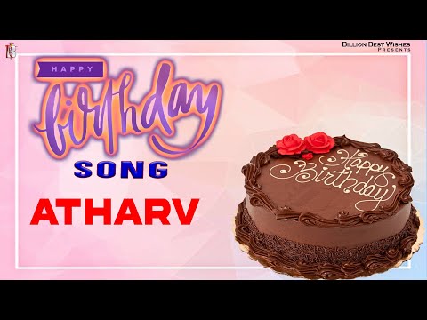 Atharv Happy Birthday - Birthday Video Song | Birthday Songs With Names #billionbestwishes