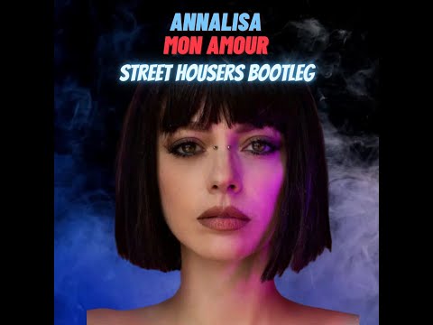 Annalisa - Mon Amour (Street Housers Bootleg)