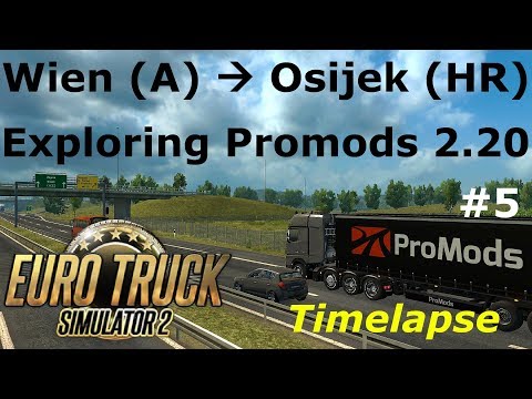 Euro Truck Simulator 2: Promods 2.20: Wien (A) - Osijek (HR) Timelapse