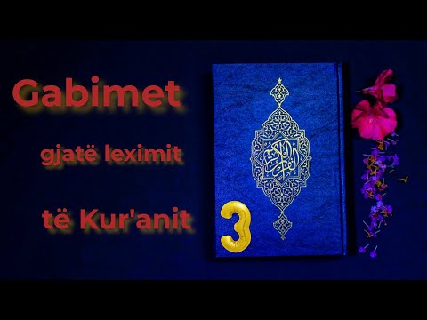 3 Gabimet gjatë leximit në Kuran (pjesa e 3)