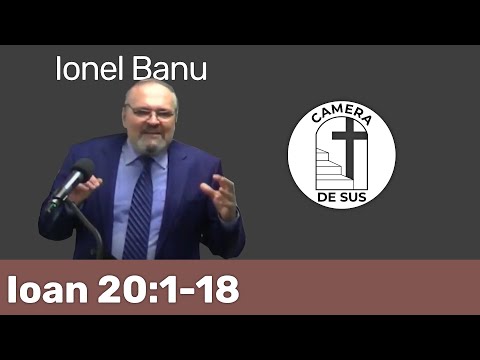 Ionel Banu - Ioan 20:1-18