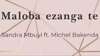 Maloba ezanga te - Sandra Mbuyi feat Michel Bakend