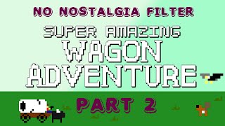 Super Amazing Wagon Adventure #2 - Punching Bullets With Your Head - No Nostalgia Filter