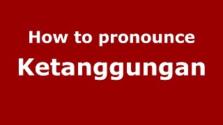 How to pronounce Ketanggungan