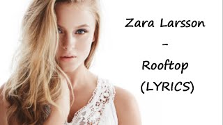 Zara Larsson - Rooftop (LYRICS)