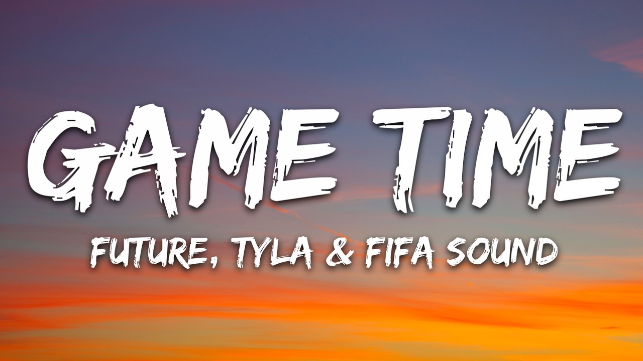 Future, Tyla, FIFA Sound - Game Time (Lyrics)
