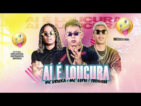 MC Elvis e MC Tróia Feat. MC Dricka - AÍ É LOUCURA