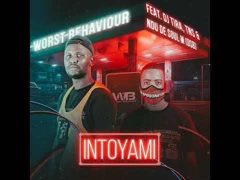Worst Behaviour - Into Yami (ft. Dj Tira , Tns & Ndu De Soul M (DSB)