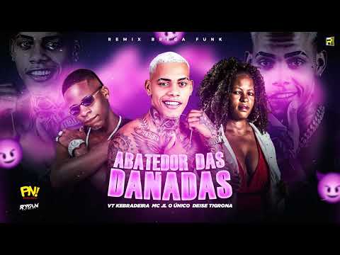 VT KEBRADEIRA MC JL O ÚNICO DEISE TIGRONA  - ABATEDOR DAS DANADAS ( REMIX BREGA FUNK )