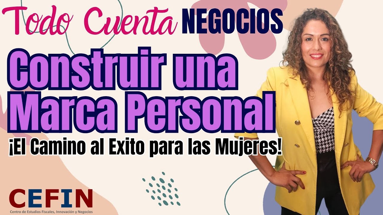 Construir una Marca Personal: ¡El Camino al Exito para las Mujeres!