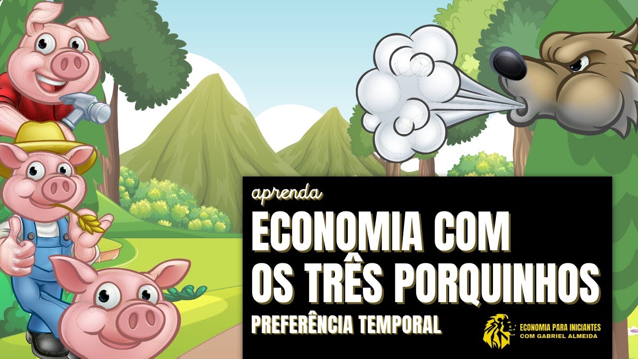 Economia com os TRÊS PORQUINHOS | Preferência Temporal e Investimento
