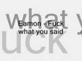 Eamon - Fuck what i said 