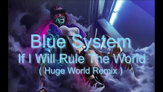 Blue System -  If I Will Rule The World ( Huge World Remix ) - 2023