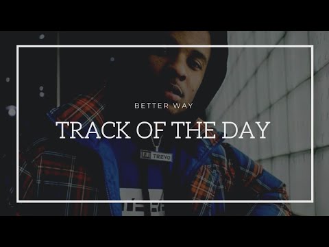 Lil Trevo - Better way | TRACK OF THE DAY