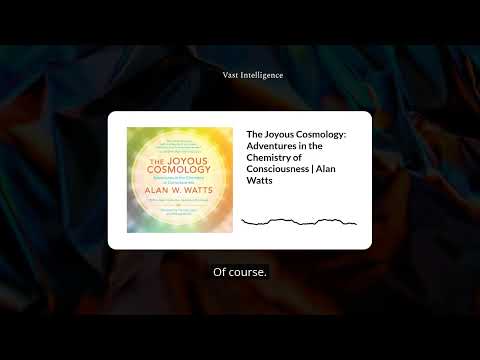 The Joyous Cosmology: Adventures in the Chemistry of Consciousness | Alan Watts | Vast Intelligence