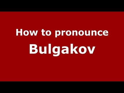 How to pronounce Bulgakov (Russian/Russia) - PronounceNames.com