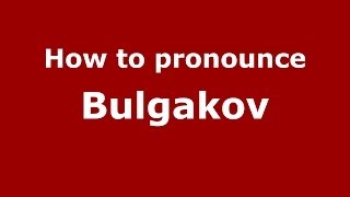 How to pronounce Bulgakov