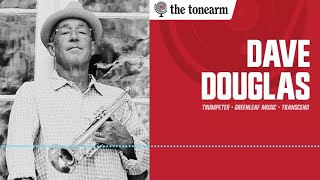 Dave Douglas: Transcend Is Not the End (The Tonearm Podcast : 311)