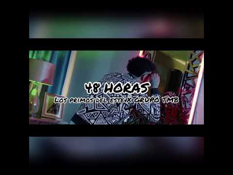 48 Horas - Los Primos Del Este X Grupo TMB