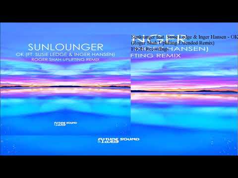 Sunlounger feat. Susie Ledge & Inger Hansen - OK (Roger Shah Uplifting Extended Remix)