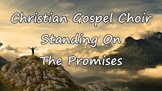 Christian Gospel Choir - Standing On The Promises [with lyrics]