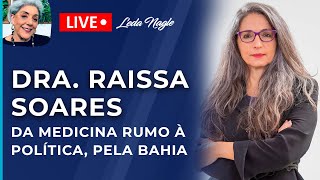 DRA, RAISSA SOARES : DA MEDICINA RUMO À POLÍTICA, PELA BAHIA.