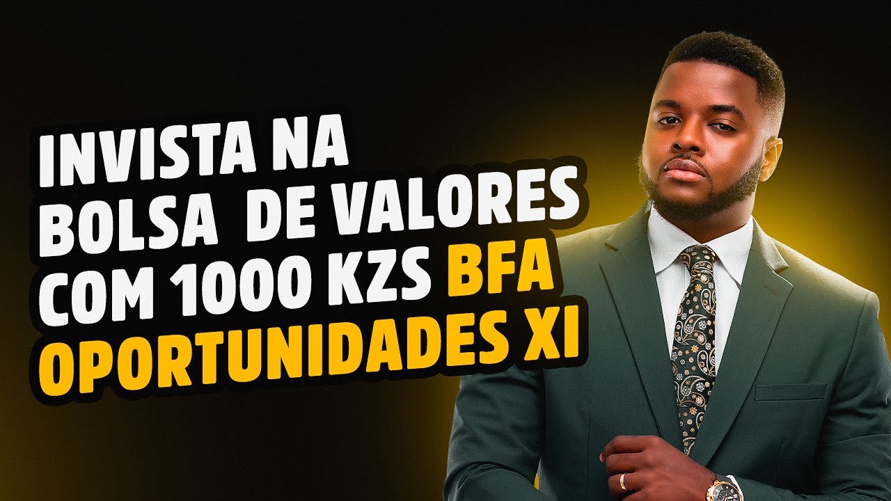 INVISTA NA BOLSA DE VALORES COM 1000 KZS | BFA Oportunidades XI