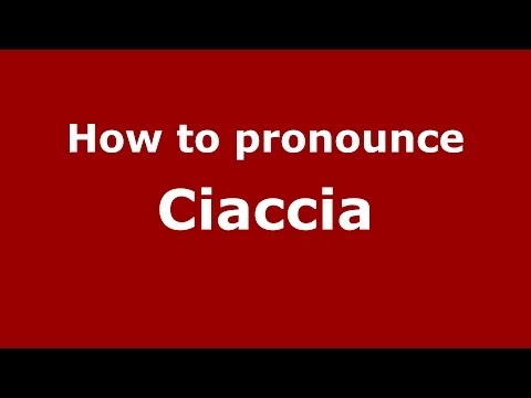 How to pronounce Ciaccia (Italian/Italy) - PronounceNames.com