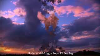 Underworld &amp; Iggy Pop - I&#39;ll See Big