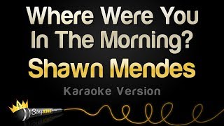 Shawn Mendes - Where Were You In The Morning? (Karaoke Version)