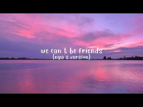 we can't be friends - (nya's version)