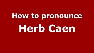 How to pronounce Herb Caen