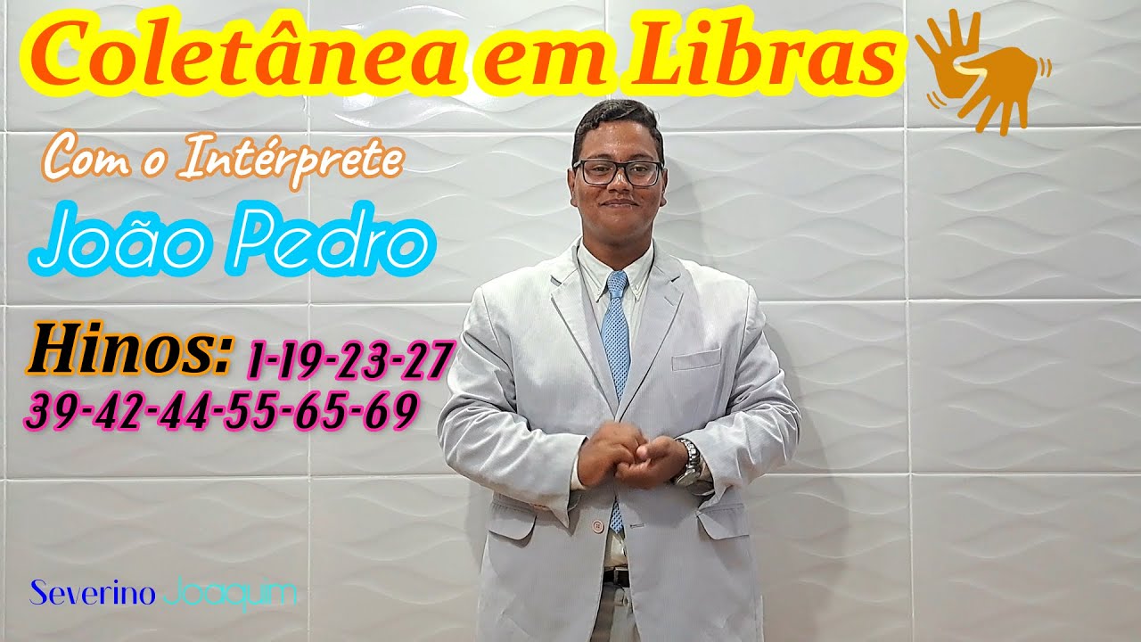 COLETÂNEA DE HINOS EM LIBRAS - HINOS CCB - HINÁRIO 5 - Hinos: 1-19-23-27-39-42-44-55-65-69