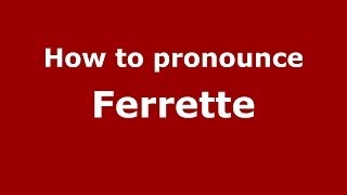 How to pronounce Ferrette